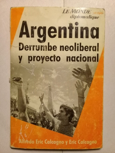 Argentina. Derrumbe Neoliberal Y Proyecto Nacional-calcagno