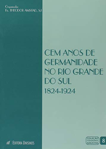 Libro Cem Anos De Germanidade No Rio Grande Do Sul 1824 1924