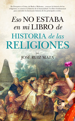 Eso no estaba en mi libro de Historia de las Religiones, de Ruiz Mata, José. Serie Historia Editorial Almuzara, tapa blanda en español, 2022
