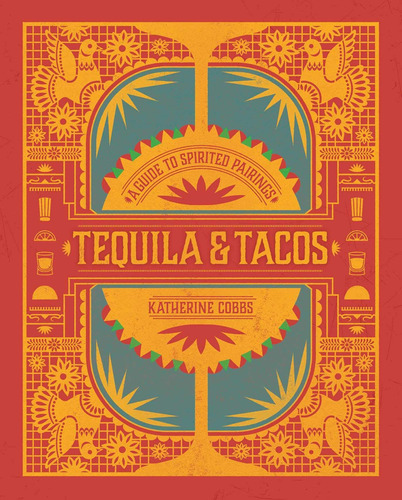 Libro: Tequila & Tacos: A Guide To Spirited Pairings