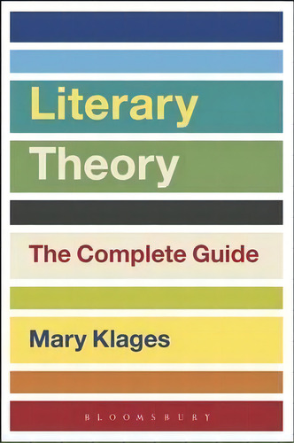 Literary Theory: The Complete Guide, De Mary Klages. Editorial Bloomsbury Publishing Plc, Tapa Blanda En Inglés