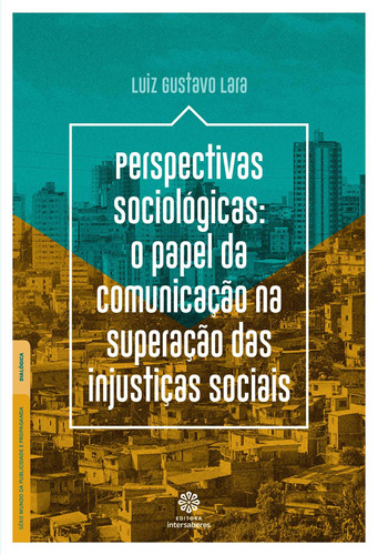 Perspectivas sociológicas: O papel da comunicação na superação das injustiças sociais, de Lara, Luiz Gustavo. Editora Intersaberes Ltda., capa mole em português, 2019