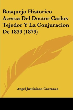 Libro Bosquejo Historico Acerca Del Doctor Carlos Tejedor...