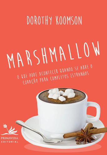 Marshmallow: O que pode acontecer quando se abre o coração para completos estranhos, de Koomson, Dorothy. Editora Pri Primavera Editorial, capa mole em português, 2015