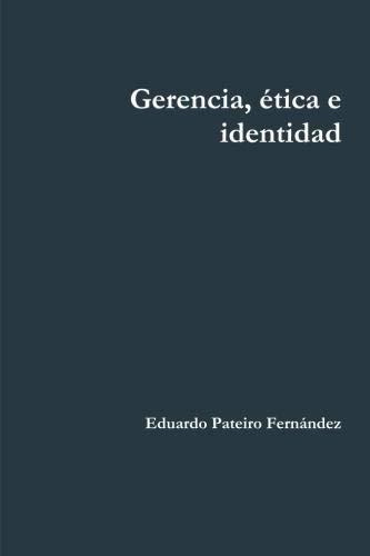 Libro : Gerencia, Etica E Identidad - Pateiro Fernandez,.