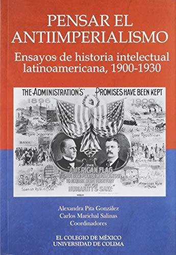 Libro Pensar El Antiimperialismo Ensayos De Histor  De Pita