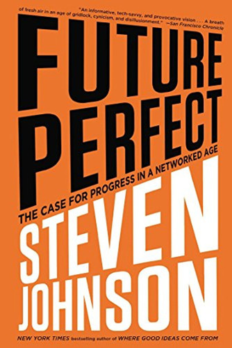 Future Perfect: The Case For Progress In A Networked Age (en