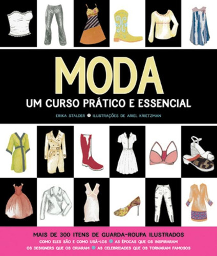 Moda : Um curso prático e essencial, de Krietzman, Ariel. Editora Brasil Franchising Participações Ltda, capa mole em português, 2009