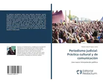 Comprar Libro: Periodismo Judicial: Práctica Cultural Y Comunicac