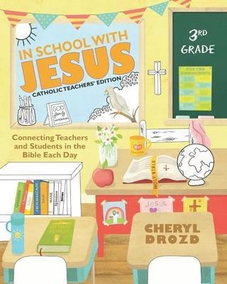 In School With Jesus : 3rd Grade: Connecting Teachers And...