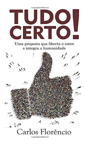 Tudo Certo : Uma Proposta Que Liberta O Amor E Int, De Carlos Florencio. Editorial Phvida, Tapa Mole En Português