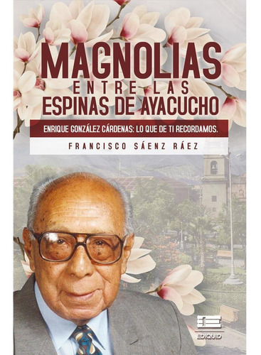 Magnolias Entre Las Espinas De Ayacucho, de Sáenz, Francisco. Editorial EDITORIAL ÍGNEO, tapa blanda en español, 2020