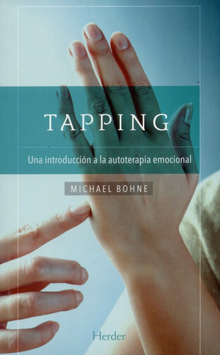 Tapping. Una Introduccion A La Autoterapia Emocional, De Bohne, Michael. Editorial Herder En Español