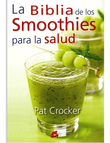 La Biblia De Los Smoothies Para La Salud - Pat Crocker- Gaia