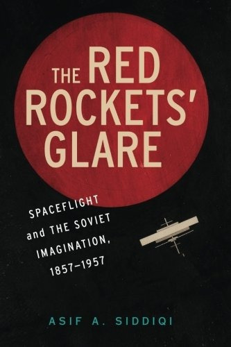 The Red Rockets Glare Spaceflight And The Russian Imaginatio