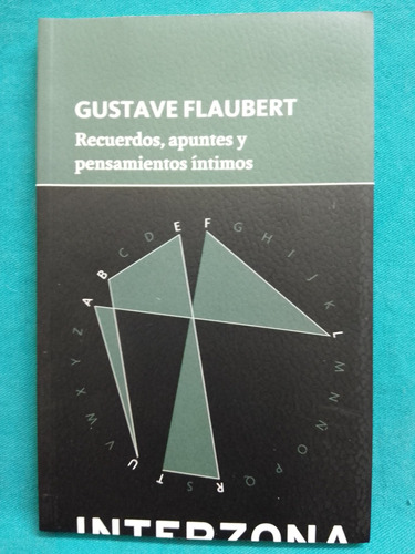 Recuerdos, Apuntes Y Pensamientos Íntimos - Gustave Flaubert