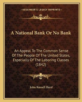 Libro A National Bank Or No Bank : An Appeal To The Commo...