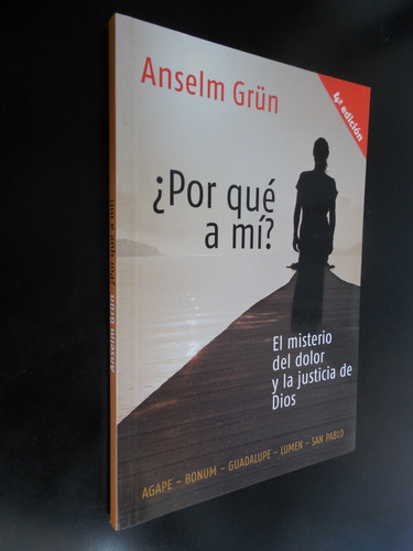 Por Que A Mi Anselm Grun El Misterio Del Dolor Y La Justicia