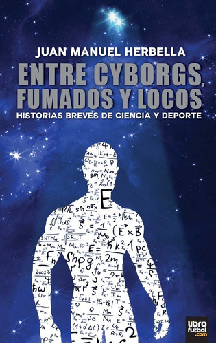 Libro Fútbol Entre Cyborgs Fumados Loco Juan Manuel Herbella