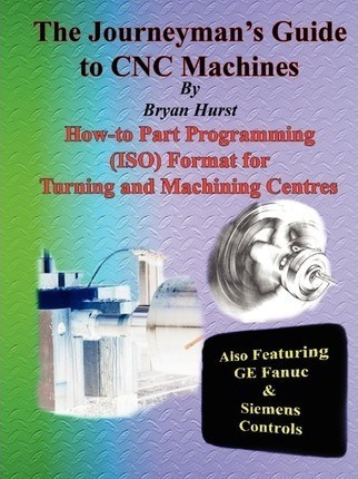 The Journeyman's Guide To Cnc Machines - Bryan Hurst (pap...