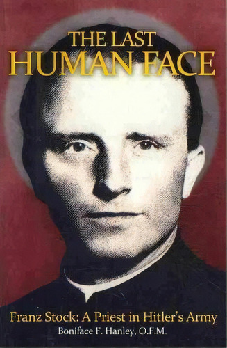 The Last Human Face, De Boniface F Hanley Ofm. Editorial Createspace Independent Publishing Platform, Tapa Blanda En Inglés