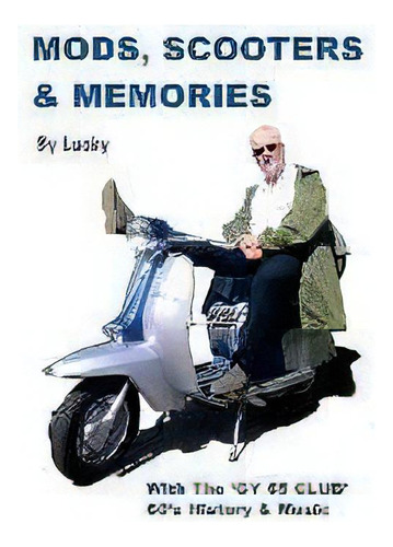 Mods, Scooters & Memories : Gy 65 Club, De Lucky. Editorial Life Force Publishing, Tapa Blanda En Inglés