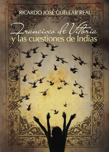 Francisco De Vitoria Y Las Cuestiones De Indias, de Cuéllar Real , Ricardo José.., vol. 1. Editorial Punto Rojo Libros S.L., tapa pasta blanda, edición 1 en español, 2015