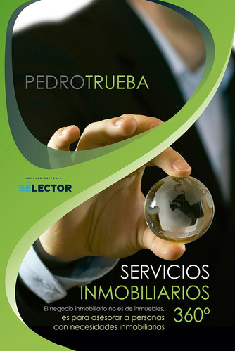 Servicios inmobiliarios 360°, de Trueba De Torres, Pedro. Editorial Selector, tapa blanda en español, 2018