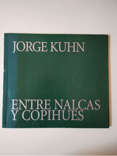 Jorge Kuhn, Entre Nalcas Y Copihues. Catálogo 2003