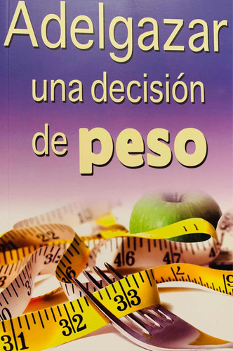 Adelgazar Una Decisión De Peso - Marco Antonio Gómez Pérez