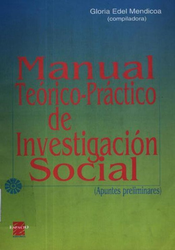 Manual Teorico Practico De Investigacion Social, De Mendicoa, Gloria Edel. Editorial Espacio, Tapa Blanda, Edición 2.0 En Español, 2000