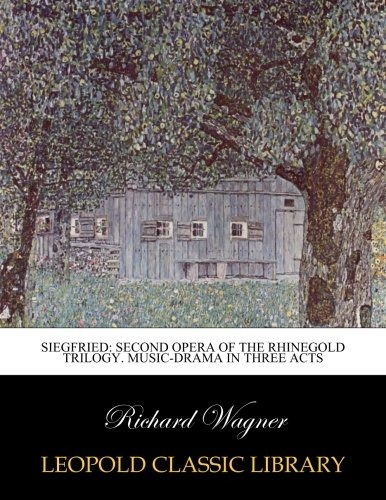 Siegfried: Segunda Ópera De La Trilogía De Oro Del Rin. Dram