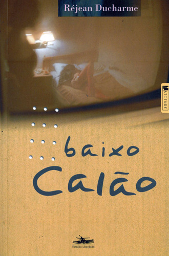 Baixo calão, de Ducharme, Rejean. Série Latitude Editora Estação Liberdade, capa mole em português, 2005