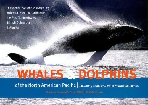 Whales And Dolphins Of The North American Pacific : Including Seals And Other Marine Mammals, De Graeme Cresswell. Editorial Harbour Publishing, Tapa Blanda En Inglés