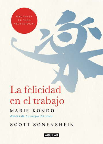 La felicidad en el trabajo: Organiza tu vida profesional, de Kondo, Marie. Serie Autoayuda Editorial Aguilar, tapa blanda en español, 2022