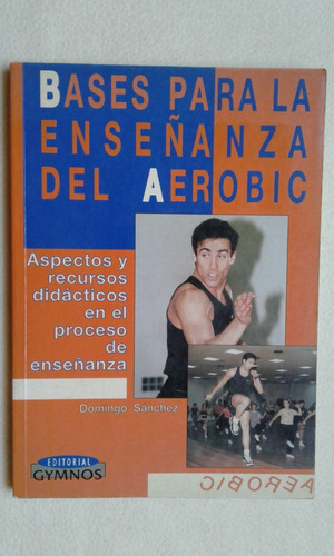 Bases Para La Enseñanza Del Aerobic-domingo Sanchez-gymnos