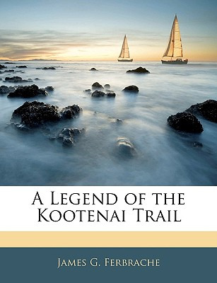 Libro A Legend Of The Kootenai Trail - Ferbrache, James G.