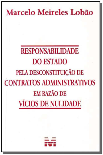 Responsabilidade do Estado pela desconstituição de contratos administrativos em razão de vícios de nulidade - 1 ed./2008, de Lobão, Marcelo Meireles. Editora Malheiros Editores LTDA, capa mole em português, 2008