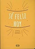 Sé Feliz Hoy (spanish Edition)