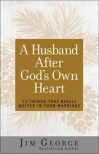 A Husband After God's Own Heart, De Jim George. Editorial Harvest House Publishers U S, Tapa Blanda En Inglés