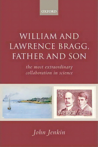 William And Lawrence Bragg, Father And Son : The Most Extraordinary Collaboration In Science, De John Jenkin. Editorial Oxford University Press, Tapa Dura En Inglés