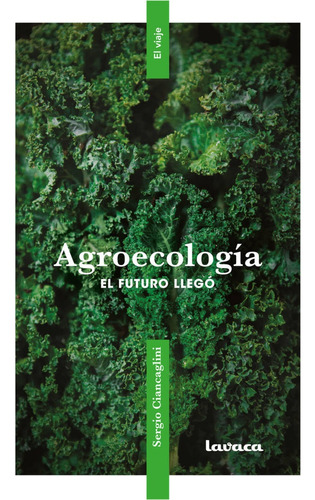 Agroecología, El Futuro Llegó - Ciancaglini, Sergio