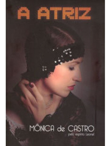 Imagem 1 de 1 de A Atriz - Monica De Castro Espírito Leonel - Talia Uchoa