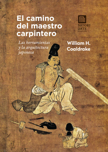 El Camino Del Maestro Carpintero Coaldrake, William H. Sator