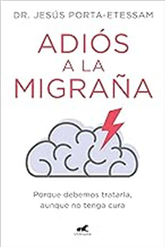 Adiós A La Migraña: Porque Debemos Tratarla, Aunque No Tenga