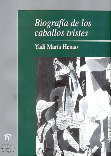 Biografia De Los Caballos Tristes, De Henao Yadi Maria. Serie N/a, Vol. Volumen Unico. Editorial Extranjera A La Intemperie, Tapa Blanda, Edición 1 En Español, 2006