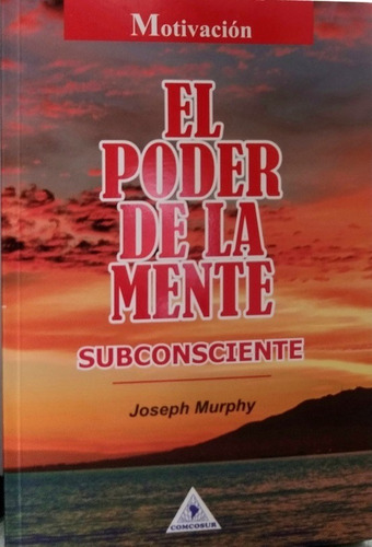 El Poder De La Mente Subconsciente- Joseph Murphy- Comcosur 