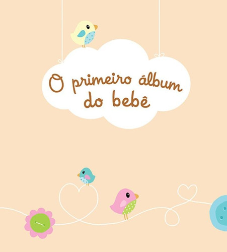 O primeiro álbum do bebê, de Yoyo Books. Editora Brasil Franchising Participações Ltda, capa dura em português, 2018