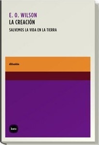 La Creación : Salvemos La Vida En La Tierra - Edward O. Wils