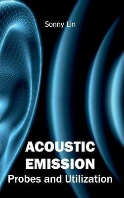 Libro Acoustic Emission: Probes And Utilization - Sonny Lin